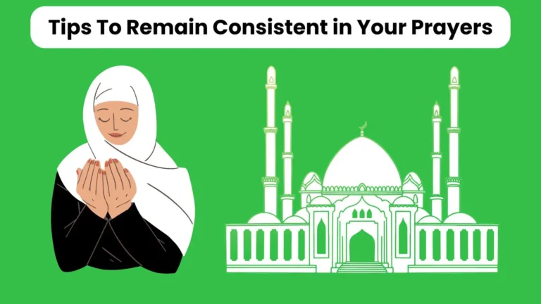 Tips To Remain Consistent in Your Prayers